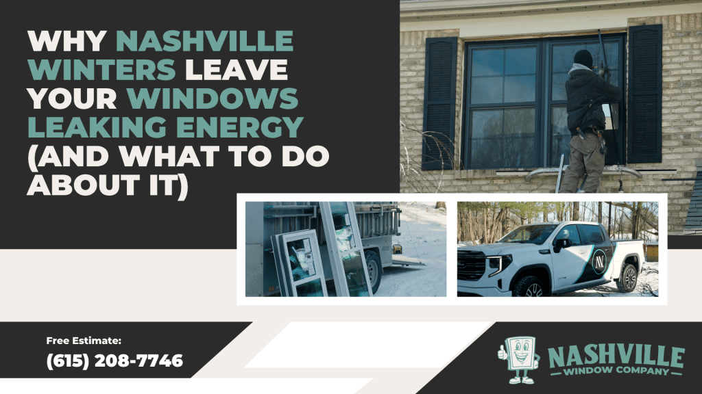 Why Nashville Winters Leave Your Windows Leaking Energy (And What to Do About It)
